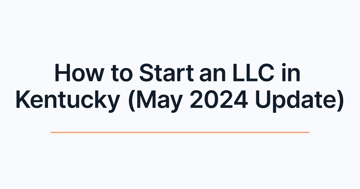 How to Start an LLC in Kentucky (May 2024 Update)